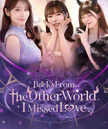 Back from the other world, I missed love.