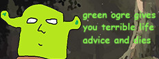 green ogre gives you terrible life advice and dies