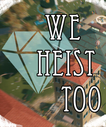 We Heist Too