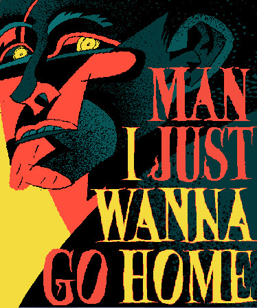 Man I Just Wanna Go Home