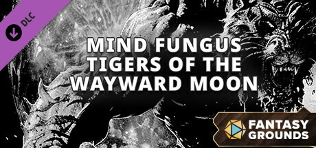 Fantasy Grounds - Mind Fungus Tigers of the Wayward Moon banner image