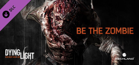 Dying Light - Be the Zombie