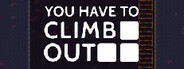 You Have To Climb Out