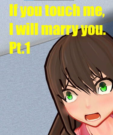 If you touch me, I will marry you. Pt.1