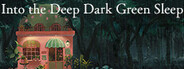 Into the Deep Dark Green Sleep