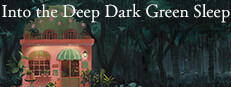 ­Into the Deep Dark Green Sleep