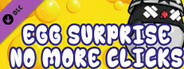 Egg Surprise - No more clicks!