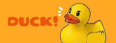 Duck!