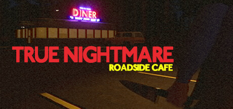 真实噩梦：路边咖啡馆/True Nightmare – Roadside Сafe