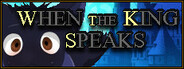 When the king speaks