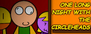 One Long Night with the Circleheads