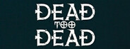 Dead, too dead