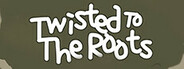 Twisted To The Roots