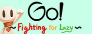Go!~Fighting for Lazy~
