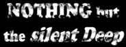 Nothing But the Silent Deep