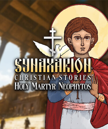 Synaxarion Christian Stories: Holy Martyr Neophytos