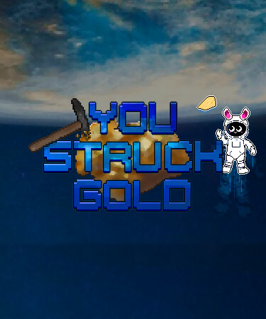 You struck gold