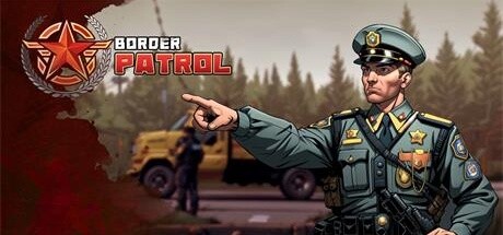 ボーダーパトロール：国境警備官となり、正義を守れ