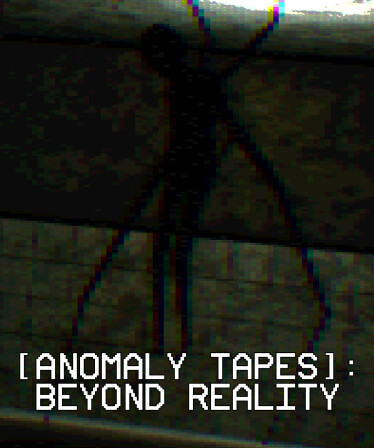 [ANOMALY TAPES]: Beyond Reality