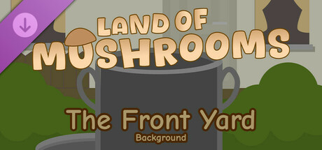 The Front Yard - Background - Land of Mushrooms banner image