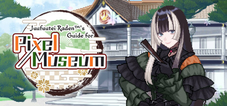 Juufuutei Raden™'s Guide for Pixel Museum steam charts