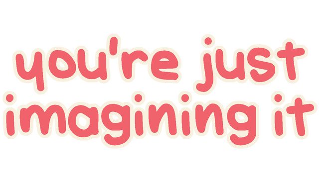 You're Just Imagining It