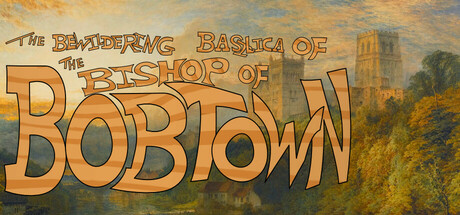 The Bewildering Basilica of the Bishop of Bobtown steam charts