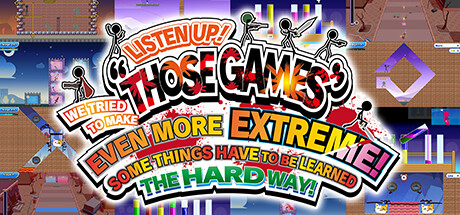 LISTEN UP! WE TRIED TO MAKE “THOSE GAMES” EVEN MORE EXTREME! SOME THINGS HAVE TO BE LEARNED THE HARD WAY! steam charts