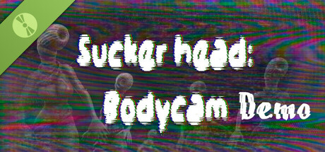 Sucker head - Bodycam Demo banner