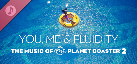 The Music of Planet Coaster 2: You, Me & Fluidity banner image