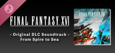 FINAL FANTASY XVI - Original DLC Soundtrack - From Spire to Sea banner image