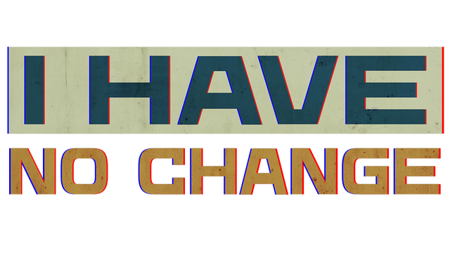 I Have No Change