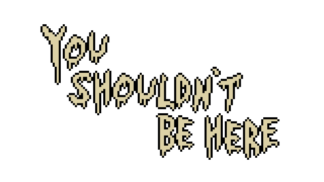 You Shouldn't Be Here