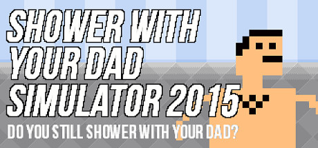 Shower With Your Dad Simulator 2015: Do You Still Shower With Your Dad Cover Image