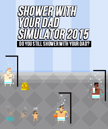 Shower With Your Dad Simulator 2015: Do You Still Shower With Your Dad