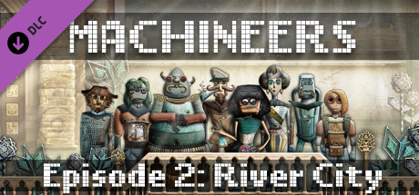 Machineers - Episode 2: River City banner image