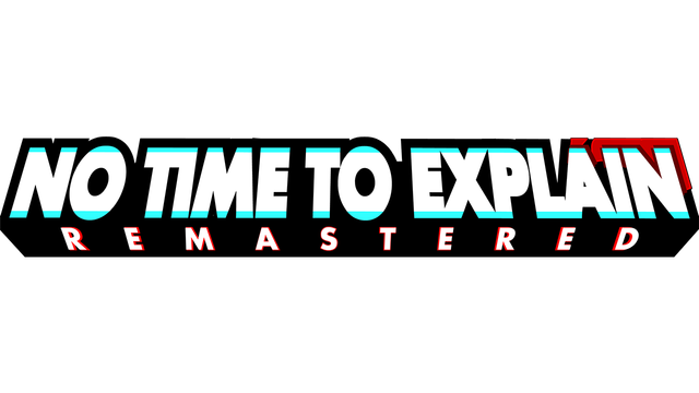 No Time to Explain: Remastered