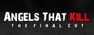 Angels That Kill - The Final Cut