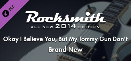 Rocksmith® 2014 – Brand New - “Okay I Believe You, But My Tommy Gun Don’t” banner image