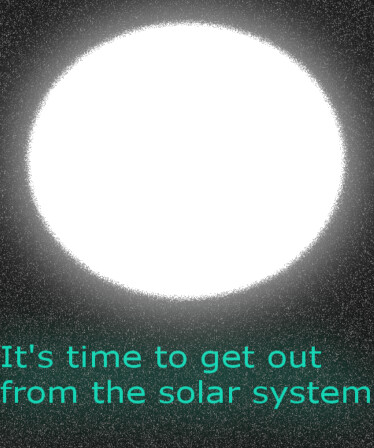 It's time to get out from the solar system