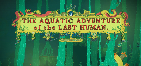 The Aquatic Adventure of the Last Human header image