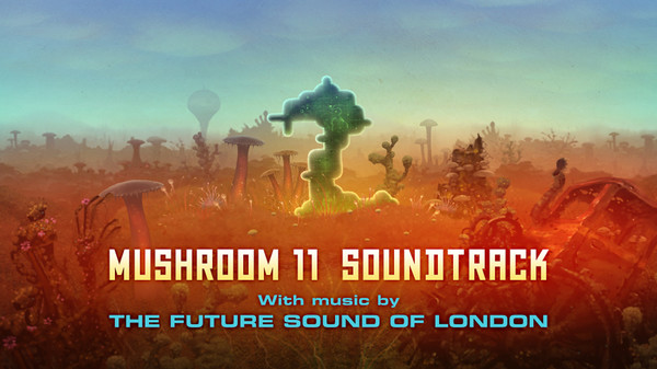 Mushroom 11 Soundtrack - The Future Sound of London for steam