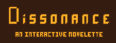 Dissonance: An Interactive Novelette