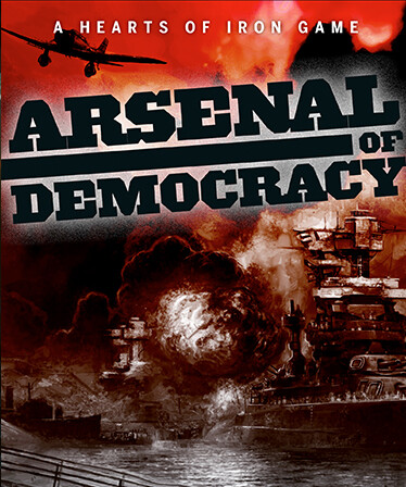 Arsenal of Democracy: A Hearts of Iron Game