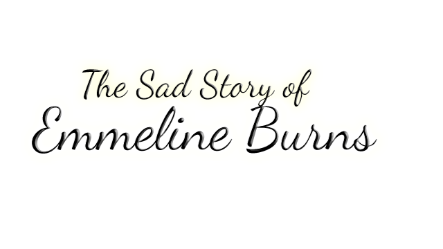 The Sad Story of Emmeline Burns