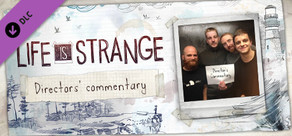 Life is Strange™ - Directors' Commentary