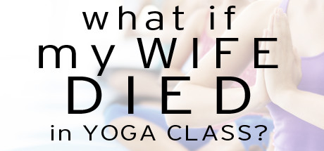 What if My Wife Died in Yoga Class? banner