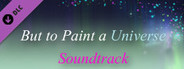 But to Paint a Universe - Soundtrack