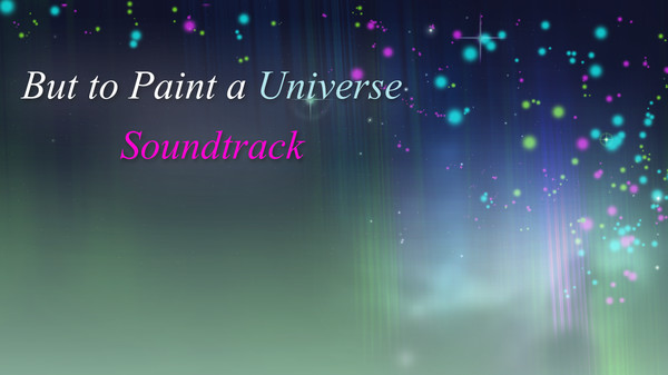 But to Paint a Universe - Soundtrack for steam But to Paint a Universe - Soundtrack for steam