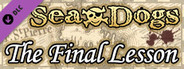 Sea Dogs: To Each His Own - The Final Lesson